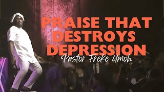 Praise That Destroys Depression Pastor Freke Umoh [upl. by Ardnosal]