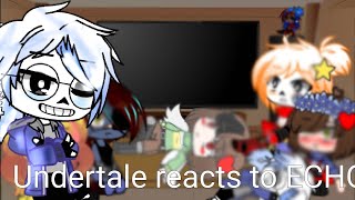 Undertale reacts to ECHO and one memegacha club [upl. by Ruttger]