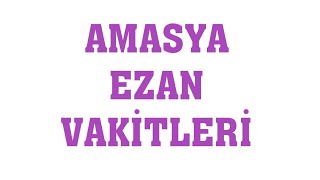 Amasya Ezan Vakitleri  Namaz Saatleri [upl. by Mannie141]