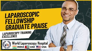 Laparoscopic Fellowship Graduate Praise World Laparoscopy Hospitals Laparoscopy Training Excellence [upl. by Enyawed]