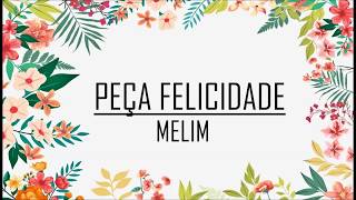 MELIM  Peça Felicidade LETRA [upl. by Yxel755]