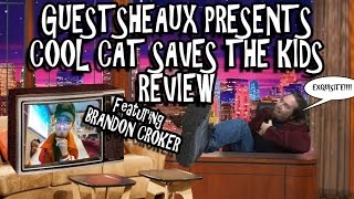 Guestsheaux Presents  Cool Cat Saves The Kids Review by Brandon Croker [upl. by Ssej]