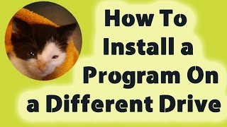 How To Install a Program On a Driver Other Then The C Drive [upl. by Hbahsur965]