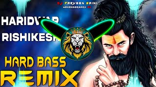 Haridwar Rishikesh Dj Remix Hard Bass  Full Vibration Bhole Song  Dj Parveen Saini Mahendergarh [upl. by Temirf]