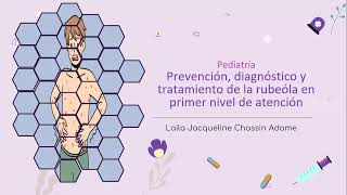 PREVENCION DIAGNOSTICO Y TRATAMIENTO DE LA RUBEOLA EN PRIMER NIVEL DE ATENCION [upl. by Godbeare]