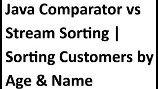 Java Comparator vs Stream Sorting  Sorting Customers by Age and Name Stream API 2024 [upl. by Neil]