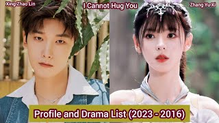 Xing Zhao Lin and Zhang Yu Xi I Cannot Hug You  Profile and Drama List 20232016 [upl. by Airel]