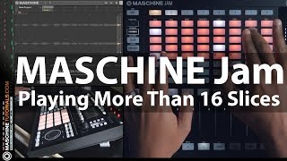 MASCHINE Jam  Accessing More Than 16 Slices At A Time MaschineTutor [upl. by Yxel573]