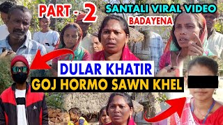 Dular Khatir Goj Hormo Sawn Khel Part 2  Badayena Sari Katha  Deepak Hembram [upl. by Nysa702]