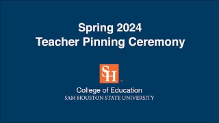 SHSU College of Education  Spring 2024 Teacher Pinning Ceremony [upl. by Azmah]