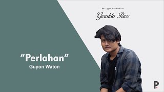 PERLAHAN  GUYON WATON Cover by Geraldo Rico [upl. by Brandise]