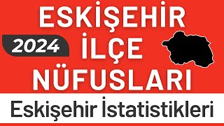 ESKİŞEHİR NÜFUSU 2024  Sıralı Eskişehir İlçe Nüfusları  Eskişehirler En Çok Nerede Yaşıyor [upl. by Arihaj]