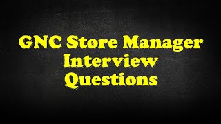 GNC Store Manager Interview Questions [upl. by Dituri]