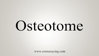 How To Say Osteotome [upl. by Cibis]