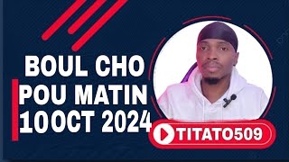 BOUL CHO POU TIRAJ 10 OCT 2024 titato509 [upl. by Romeo]