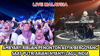 PECAH PUTRI ARIANI NYANYIKAN LAGU BOLYWOOD RIBUAN PENONTON BERGOYANG SAAT KONSER DI MALAYSIA [upl. by Conney]