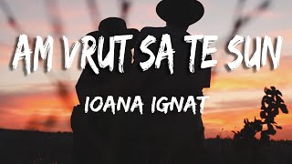 Ioana Ignat  Am vrut sa te sun VersuriLyrics [upl. by Anahs]