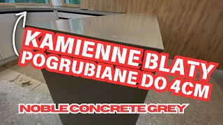 Blaty kamienne pogrubiane do 4cm Noble Concrete Grey [upl. by Aiouqes]