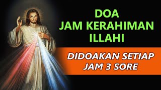 DOA JAM KERAHIMAN ILLAHI  Didoakan Setiap Jam 3 Sore   Doa Katolik [upl. by Giza]