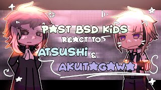 PAST BSD KIDS react to THE FUTURE  PART 2  AKUTAGAWA amp ATSUSHI  BSD REACTS [upl. by Zimmermann466]