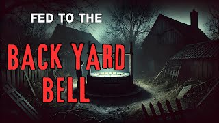 Fed to the Back Yard Bell  Horror Storytime  nosleep [upl. by Gilbertine]