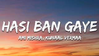 Hasi Ban Gaye Lyrics  Ami Mishra KASYAP Kunaal Vermaa [upl. by Selwyn]