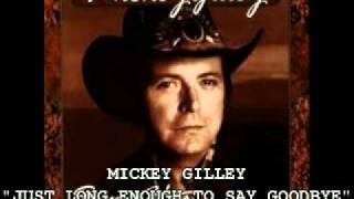 MICKEY GILLEY  quotJUST LONG ENOUGH TO SAY GOODBYEquot [upl. by Eiramenna]