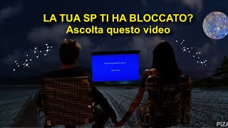 La tua SP ti ha bloccato ovunque Perché accade e come manifestare di essere sbloccati [upl. by Ecirad451]