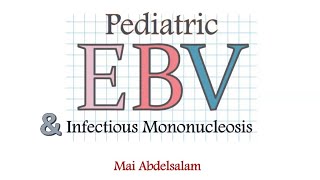 Pediatric EBV and Infectious Mononucleosis Dr Mai Abdelsalam Lecturer of Pediatric Hematology CU [upl. by Offen]