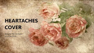 Heartaches Song Cover  Song by The Caretaker  Lyrics by OR3O [upl. by Ibed]