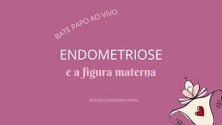 ENDOMETRIOSE e a figura materna [upl. by Alliehs145]