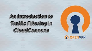 An Introduction to Traffic Filtering in CloudConnexa [upl. by Weywadt]