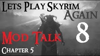 Lets Play Skyrim Again  Chapter 5 Ep 8 MOD TALK [upl. by Brietta]