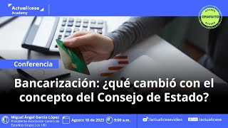 Bancarización ¿qué cambió con el concepto del Consejo de Estado [upl. by Squire783]