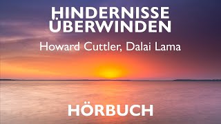 Hindernisse überwinden  Howard C Cuttler Dalai Lama Hörbuch [upl. by Caryn]