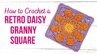 How to Crochet a RETRO DAISY GRANNY SQUARE  CLEAR Step by Step Tutorial [upl. by Anwahsar897]