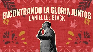 Servicio de domingo Encontrando la gloria juntos con invitado Daniel Lee Black [upl. by Ahsenaj667]