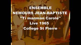 NEMOURS JN BAPTISTE LIVE COLLEGE ST PIERRE 1965  TI MANMAN CAROLE [upl. by Wurster]