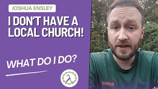 What to do when I dont have a local church [upl. by Idissac]