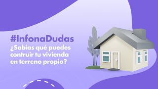 InfonaDudas ¿Sabias qué puedes construir tu vivienda en terreno propio [upl. by Oates282]