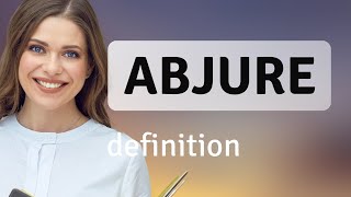 Abjure — what is ABJURE definition [upl. by Edgell106]