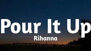 Rihanna  Pour It Up Lyrics🎶 [upl. by Britta450]