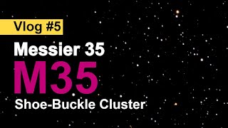 The ShoeBuckle Open Cluster  Messier 35 M35  Celestial Photography Vlog 5 [upl. by Liu]