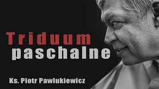 Ks Piotr Pawlukiewicz o Triduum Paschalnym [upl. by Canon]