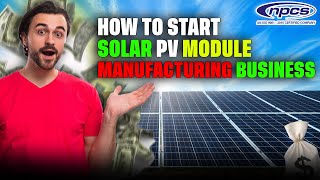 How to Start Solar PV Photovoltaic Module Manufacturing Business [upl. by Uziel]