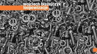 Wojciech Błażejczyk  Loopowizacje [upl. by Strade]