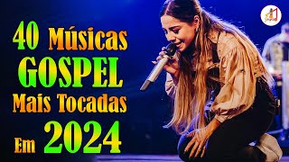 Louvores de Adoração 2024 ✞ As Melhores Músicas Gospel Mais Tocadas 2024 ✞ hino evangélico 2024146 [upl. by Ennayk]