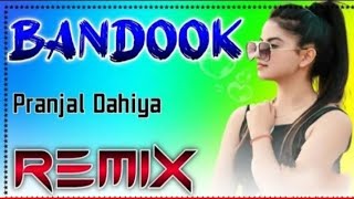 BANDOOK DJ Remix  Bandook Pranjal Dahiya Remix  Harsh Sandhu  New Haryanvi Songs Haryanavi 2021 [upl. by Gnuy]