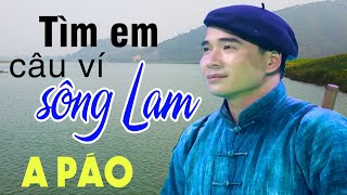 Tìm Em Câu Ví Sông Lam  A Páo  Dân ca xứ Nghệ say lòng người nghe [upl. by Laurens499]