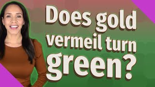 Does gold vermeil turn green [upl. by Netsyrk]